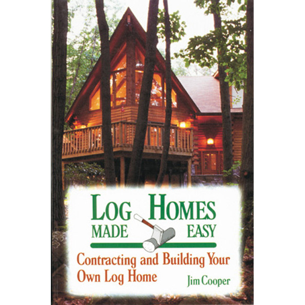 Log Homes Made Easy: Contracting and Building Your Own Log Home