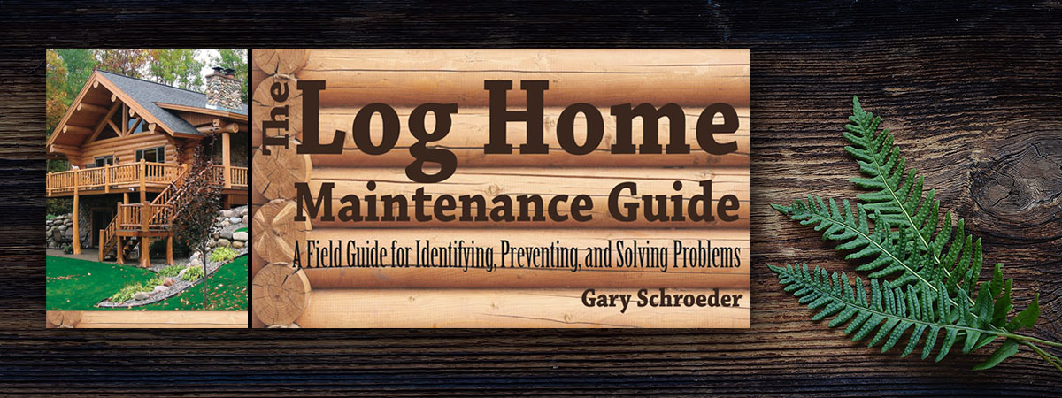 Log Home Maintenance Guide by Gary Schroeder