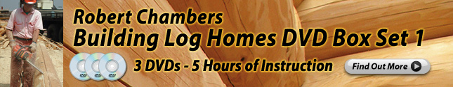 Robert Chambers Building Log Homes DVD Box Set 1
